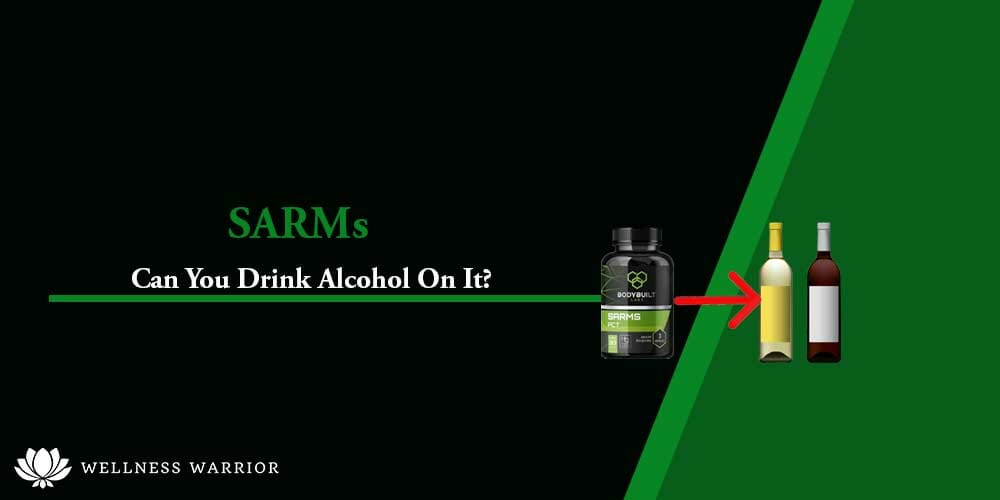 Can you drink alcohol on Sarms?